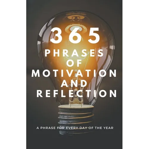 365 PHRASES OF MOTIVATION And REFLECTION