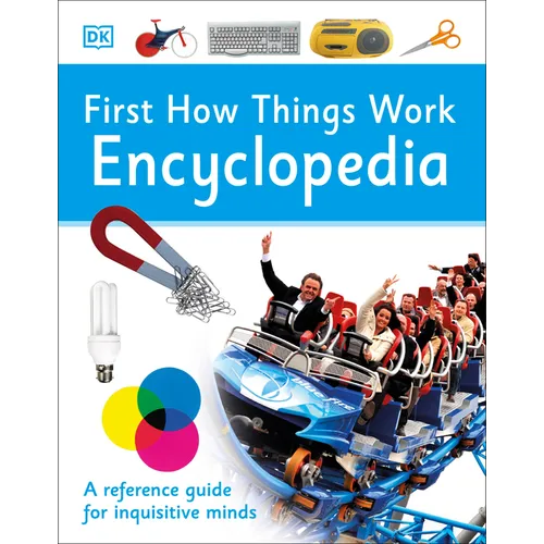First How Things Work Encyclopedia: A First Reference Guide for Inquisitive Minds