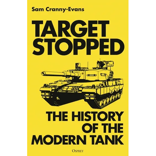 Target Stopped: The History of the Modern Tank