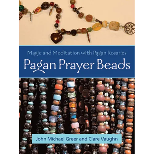 Pagan Prayer Beads: Magic and Meditation with Pagan Rosaries