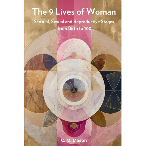 The Nine Lives of Woman: Sensual, Sexual and Reproductive Stages from Birth to 100
