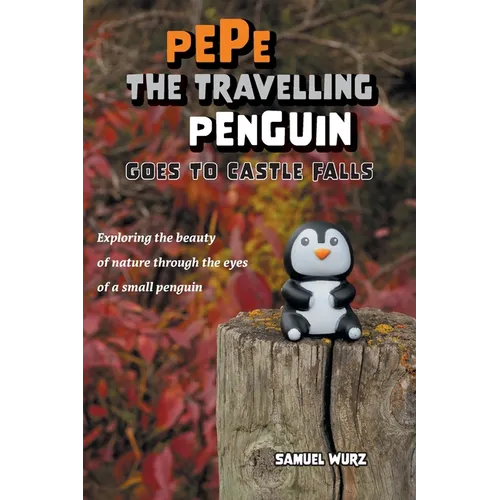 Pepe the Travelling Penguin Goes to Castle Falls: Exploring the Beauty of Nature Through the Eyes of a Small Penguin