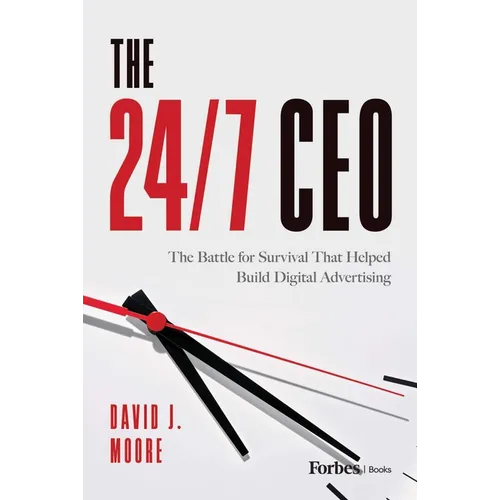 The 24/7 CEO: The Battle for Survival That Helped Build Digital Advertising