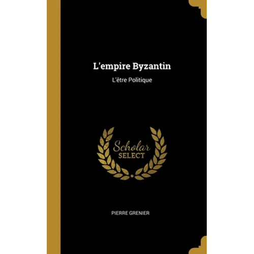 L'empire Byzantin: L'être Politique