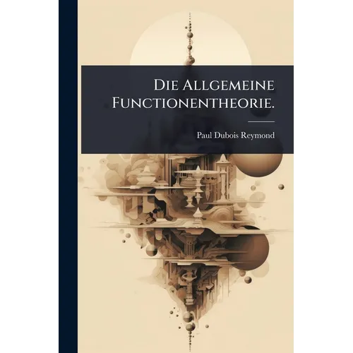 Die Allgemeine Functionentheorie.