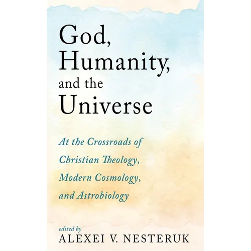 God, Humanity, and the Universe: At the Crossroads of Christian Theology, Modern Cosmology, and Astrobiology