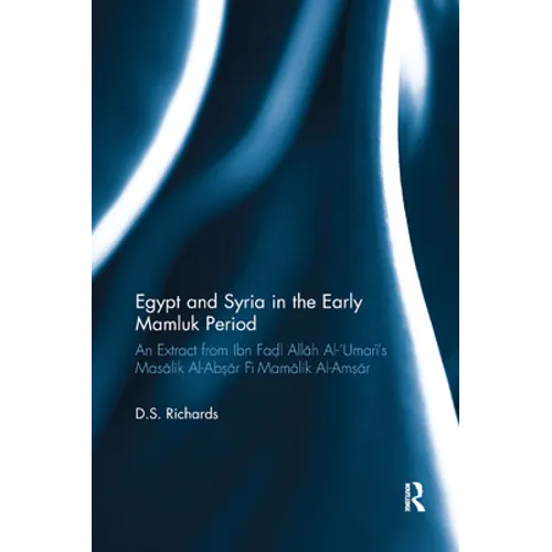 Egypt and Syria in the Early Mamluk Period: An Extract from Ibn Fa?l Allah Al-�Umari's Masalik Al-Ab?ar Fi Mamalik Al-Am?ar