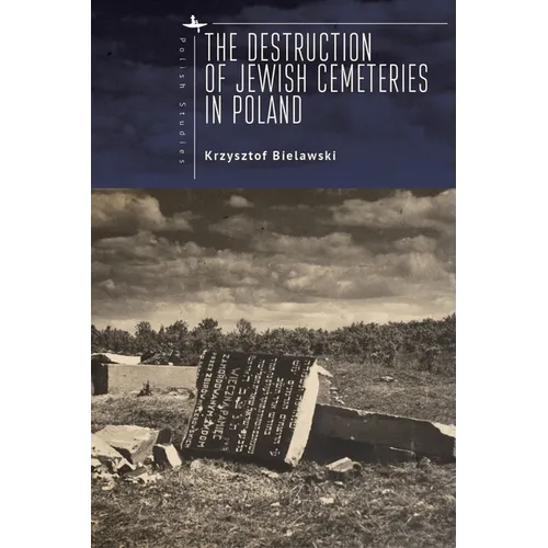 The Destruction of Jewish Cemeteries in Poland