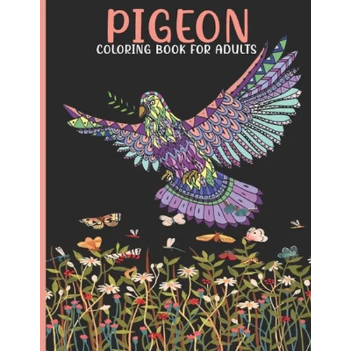 Pigeon Coloring Book For Adults: Pigeon Coloring Book For An Adult With Cute Pigeon collection, Stress Remissive And Relaxation.