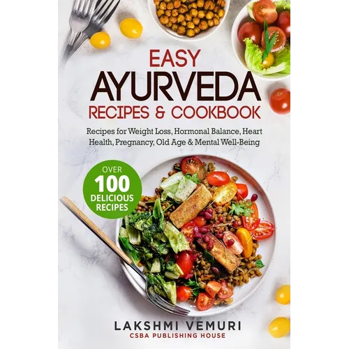 Easy Ayurveda Recipes & Cookbook: Recipes for Weight Loss, Hormonal Balance, Heart Health, Pregnancy, Old Age & Mental Well-Being