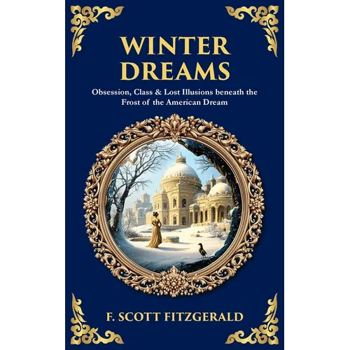 Winter Dreams: Obsession, Class & Lost Illusions beneath the Frost of the American Dream