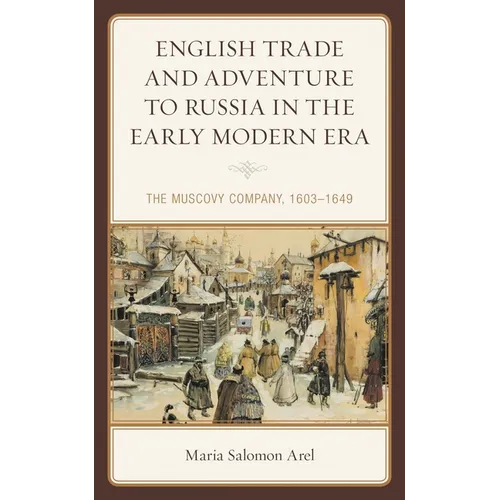 English Trade and Adventure to Russia in the Early Modern Era: The Muscovy Company, 1603-1649