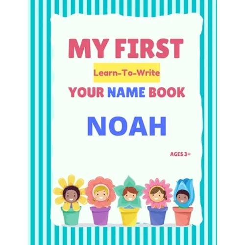 My First Learn-To-Write Your Name Book: Noah