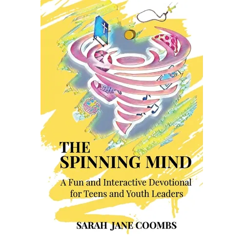 The Spinning Mind: A Fun and Interactive Devotional for Teens and Youth Leaders