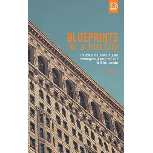 Blueprints for a Just City: The Role of the Church in Urban Planning and Shaping the City's Built Environment