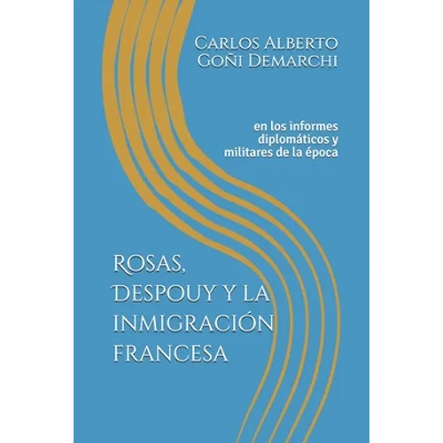 Rosas, Despouy y la inmigración francesa: en los informes diplomáticos y militares de la época