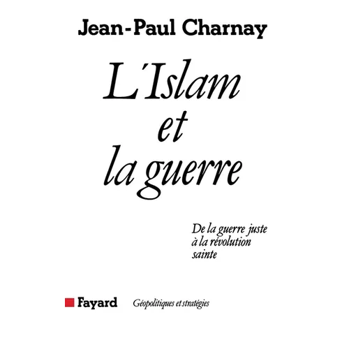 L'Islam et la guerre: De la guerre juste à la révolution sainte