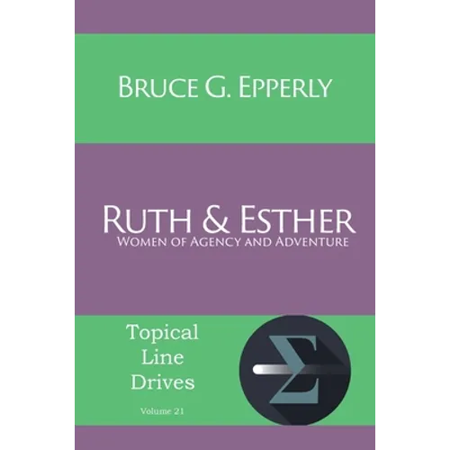 Ruth and Esther: Women of Agency and Adventure