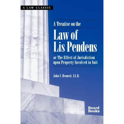A Treatise on the Law of Lis Pendens: Or the Effect of Jurisdiction Upon Property Involved in Suit