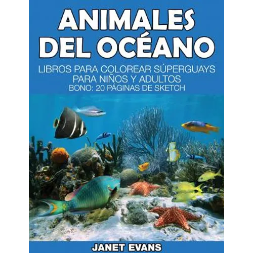 Animales del Oceano: Libros Para Colorear Superguays Para Ninos y Adultos (Bono: 20 Paginas de Sketch)