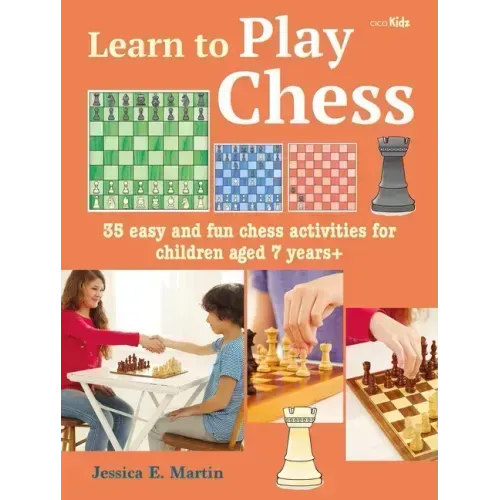 Learn to Play Chess: 35 Easy and Fun Chess Activities for Children Aged 7 Years +