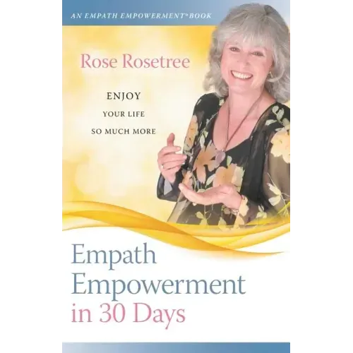 Empath Empowerment in 30 Days: Enjoy Your Life So Much More!