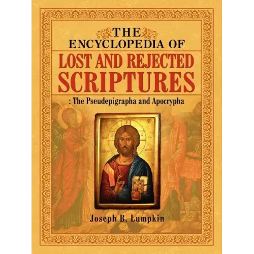 The Encyclopedia of Lost and Rejected Scriptures: The Pseudepigrapha and Apocrypha