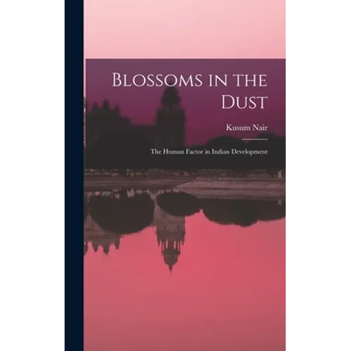 Blossoms in the Dust: the Human Factor in Indian Development