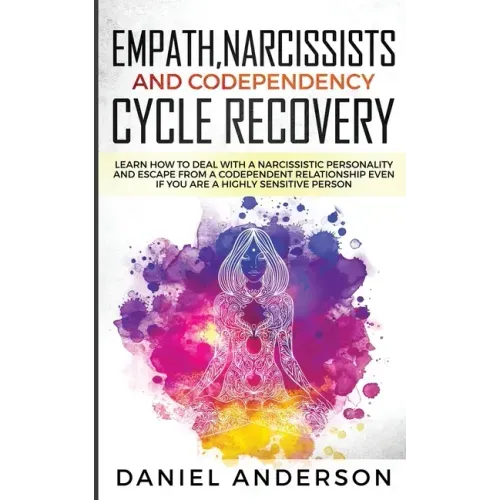 Empath, Narcissists and Codependency Cycle Recovery: Learn How to Deal with a Narcissistic Personality and Escape from a Codependent Relationship Even
