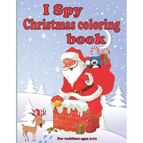 I spy christmas coloring book for toddlers ages 4-12: Fun Children's Christmas present for Toddlers & Kids - Fun and straightforward designs to paint