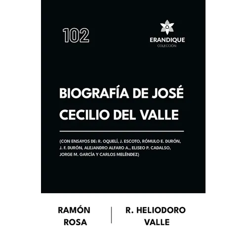 Biografía de José Cecilio del Valle (Con ensayos de: R. Oquelí, J. Escoto, Rómulo E. Durón, J. F. Durón, Alejandro Alfaro A., Eliseo P. Cadalso, Jorge