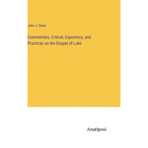 Commentary, Critical, Expository, and Practical, on the Gospel of Luke