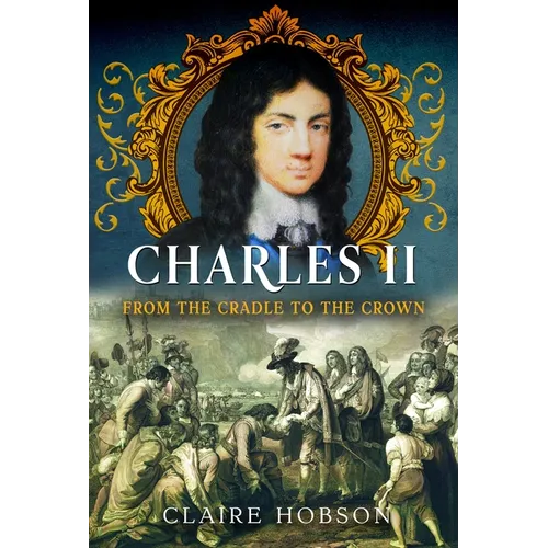 Charles II: From the Cradle to the Crown