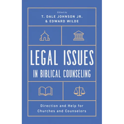 Legal Issues in Biblical Counseling: Direction and Help for Churches and Counselors