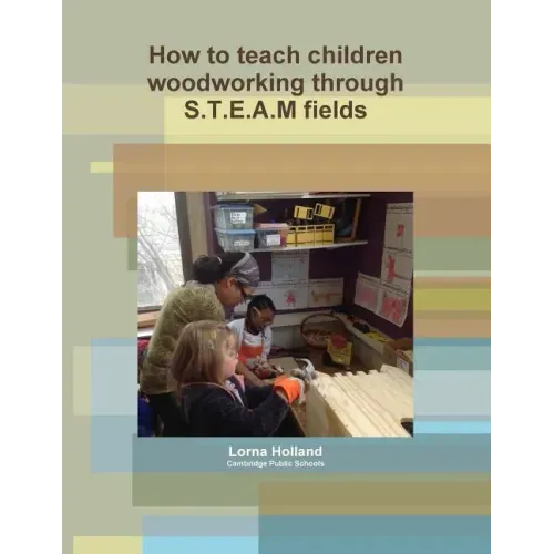 How to teach children woodworking through S.T.E.A.M fields