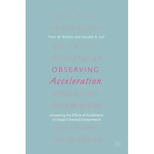 Observing Acceleration: Uncovering the Effects of Accelerators on Impact-Oriented Entrepreneurs