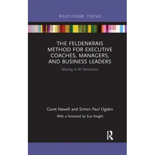 The Feldenkrais Method for Executive Coaches, Managers, and Business Leaders: Moving in All Directions