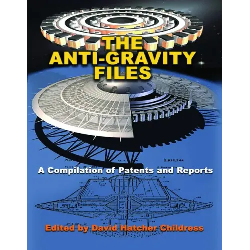 The Anti-Gravity Files: A Compilation of Patents and Reports