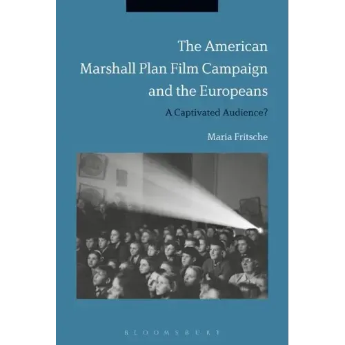 The American Marshall Plan Film Campaign and the Europeans: A Captivated Audience?