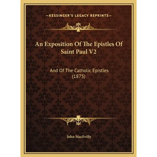 An Exposition Of The Epistles Of Saint Paul V2: And Of The Catholic Epistles (1875)