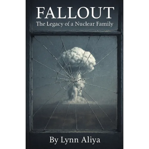 Fallout: The Legacy of a Nuclear Family - A One-Woman Solo Show (Contemporary Stage Play Drama Script Monologues for Women Breast Cancer Survivor Stor