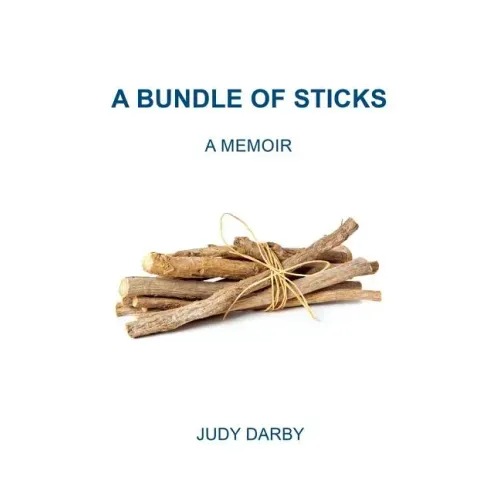 A Bundle of Sticks: A Memoir
