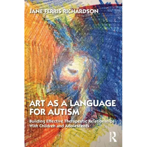 Art as a Language for Autism: Building Effective Therapeutic Relationships with Children and Adolescents