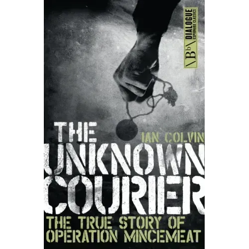 The Unknown Courier: The True Story of Operation Mincemeat