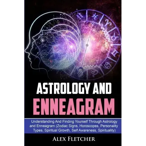 Astrology And Enneagram: Understanding And Finding Yourself Through Astrology and Enneagram (Zodiac Signs, Horoscopes, Personality Types, Spiri
