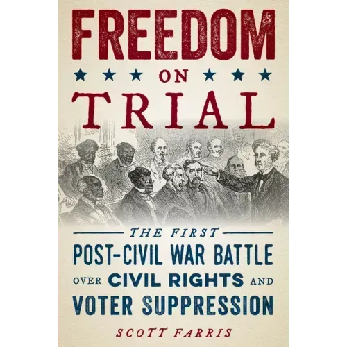 Freedom on Trial: The First Post-Civil War Battle Over Civil Rights and Voter Suppression