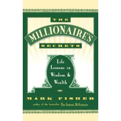 The Millionaire's Secrets: Life Lessons in Wisdom and Wealth