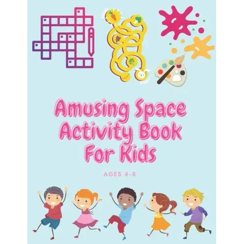 Amusing Space Activity Book For Kids Ages 4-8: All In One, Sudoku, Puzzle, Wordsearch, Mazes, Crossword, Coloring, Logic, Thinking Different games, Ad