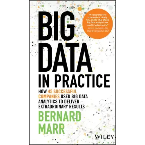 Big Data in Practice: How 45 Successful Companies Used Big Data Analytics to Deliver Extraordinary Results