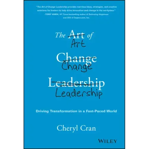 The Art of Change Leadership: Driving Transformation in a Fast-Paced World